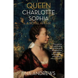 Queen Charlotte Sophia: A Royal Affair by Tina Andrews