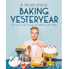 Baking Yesteryear, Best Recipes from 1900s to 1980s, by Author B. Dylan Hollis, front cover