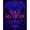 Wild Alchemy: an astro-botanical guide to the magic myth and medicine of plants, book cover